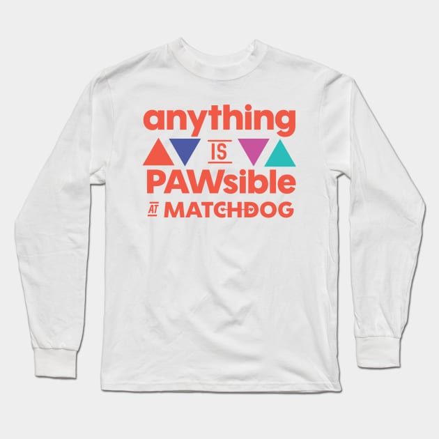 Anything is PAWsible Long Sleeve T-Shirt by matchdogrescue